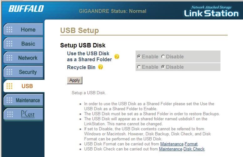 USB Settings USB Disk Setup: The USB Disk setup options specifies if an attached USB Disk is to be used as a shared folder. Using it as a shared folder increases the capacity of LinkStation.