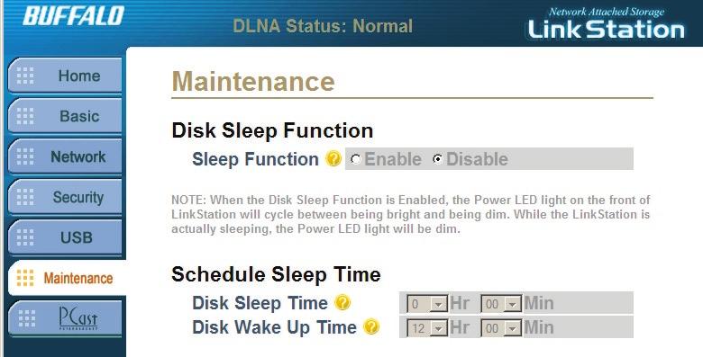 Maintenance Settings - Sleep Sleep Function: Enable Sleep Function to allow LinkStation to go into Sleep Mode. In Sleep Mode, LinkStation s internal hard drive shuts off until the Wakeup Time.