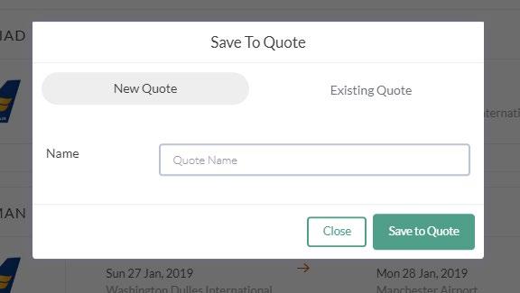 Creating & Updating Quotes 1 Enter the name of your new quote here 2 Click here to save/add the flight to an existing quote Selecting ADD TO QUOTE at any point during your booking enquiry or search