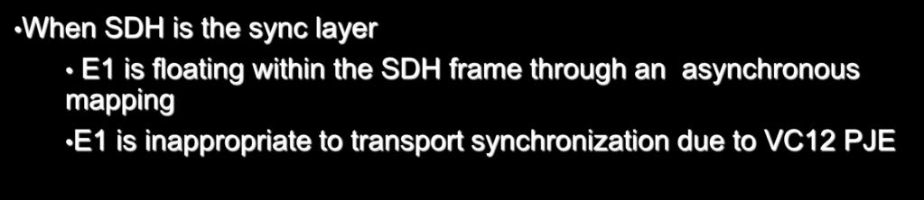 Synchronisation of the E layer in SDH When SDH is the sync layer E is