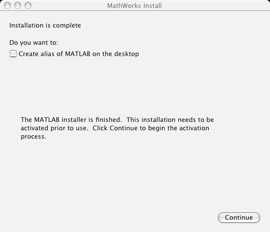 2 Installation Instructions 9 When the installation successfully completes, the installer displays the Installation is complete window. This gives you options for accessing MATLAB.