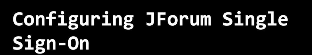 JForum provides a simple SSO facility which allows JForum to be easily integrated with existing web applications.