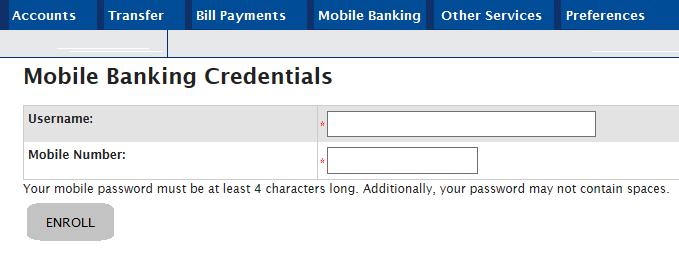 Mobile Banking Enrollment HOW TO ENROLL Continued 6. Complete the Mobile Banking Enrollment form by selecting your user credentials.
