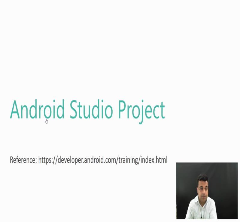(Refer Slide Time: 5:31) Now hopefully by this time you have an android studio installed and you are ready to develop your first project if you have not already done that.