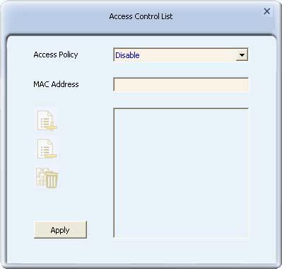5.3 Access Control List If you re not going to open your computer and wireless resources to the public, you can use MAC address filtering function to enforce your access control policy, so only