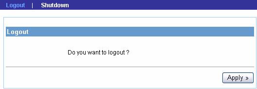 4.2.8 Logout The Logout menu allows you to exit or shutdown the system.