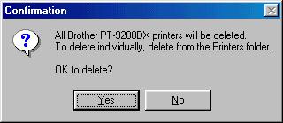 If Delete Brother PT-9200DX was selected: A dialog box appears, asking for confirmation to delete all PT-9200DX printer drivers. Click the Yes button.