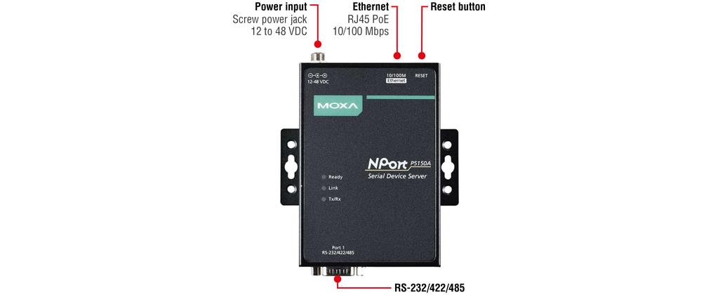 Appearance Specifications Ethernet Interface 10/100BaseT(X) Ports (RJ45 connector) 1 Magnetic Isolation Protection Standards 1.5 kv (built-in) (IEEE 802.
