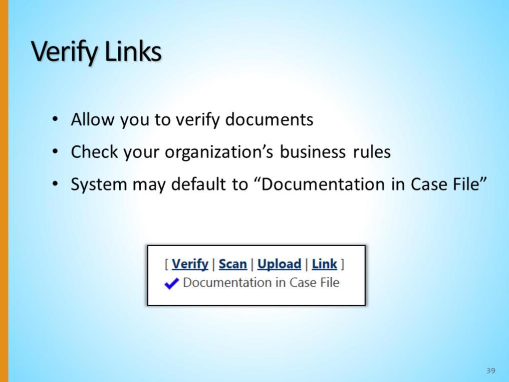 Let s take this time to talk about the Verify links within the application. CalJOBS allows you to document data elements, per your local organization business rules, via the Verify links.