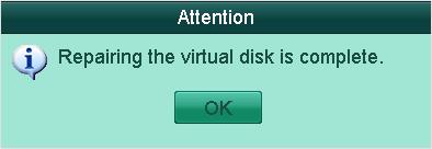 Menu > HDD > RAID > Virtual Disk Figure 10. 16 Virtual Disk Interface 2. Click to repair the virtual disk. After successfully repairing, the following message box will pop up.