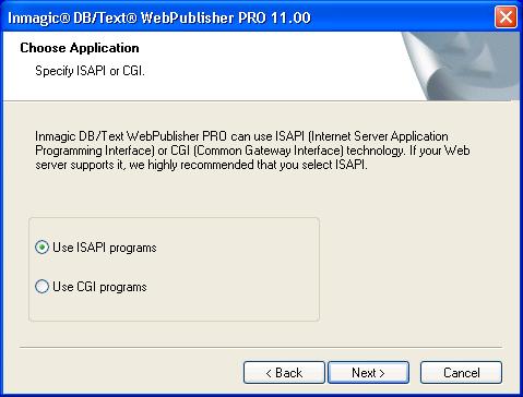 14. On the Choose Application dialog box, specify whether to use the ISAPI or CGI interface to WebPublisher PRO, then click Next. We strongly recommend ISAPI.