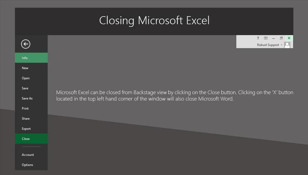 Slide 6 - Closing Microsoft Excel Closing Microsoft Excel Microsoft Excel can be closed from Backstage view by clicking on the