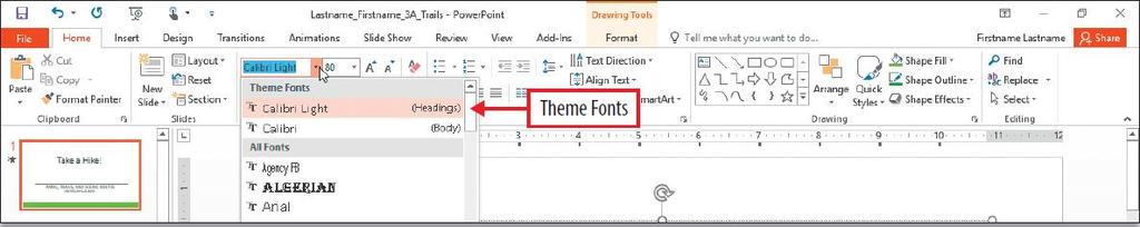 Customize Slide Backgrounds and Themes Every PowerPoint 2016 presentation includes theme fonts that determine the font applied to the slide text.