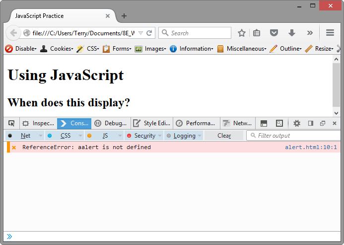 JavaScript Debugging(2) Using the Firefox browser: Select the top right menu icon ( Hamburger icon) Select Developer > Web Console The Web Console will