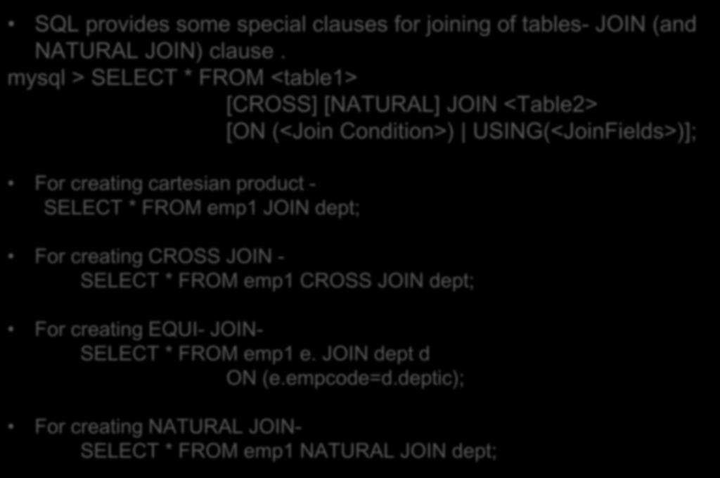 Joining table using JOIN Clause SQL provides some special clauses for joining of tables- JOIN (and NATURAL JOIN) clause.