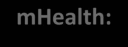 mhealth: Improving Quality of Care (Cont d) Use of mhealth aids in Clinical Quality Measures (CQM): measures of processes, experiences and/or outcomes of patient care, observations