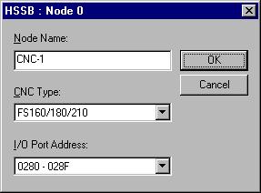 In the Node Name field, type a proper name for the machine connected to the HSSB card. 3. In the CNC Type field, select the appropriate driver type from the drop-down list. 4.