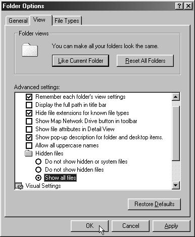 Windows Me: Click the [Tools] menu and select [Folder Options]. 2. Click the [View] tab. 3. Windows 98 SE: Set the [Hide files] section to [Show all files].