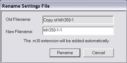 7.3 Assign a new name to the file. Example: MX350-1-1. Click Rename to exit the pop up. Fig 7.3.1 7.4 In the File tree, MX350-1-1.