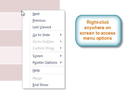 Right-clicking to access slide show menu options Keyboard Shortcuts Switch between the pen pointer and mouse pointer by pressing "Ctrl + P" (pen) or "Ctrl + M" (mouse) on the keyboard.