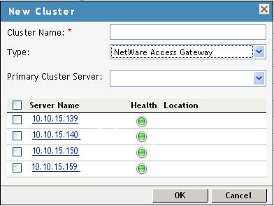 2 Fill in the following fields: Cluster Name: Specify a display name for the cluster. Type: Select whether the cluster contains NetWare Access Gateways or Linux Access Gateways.