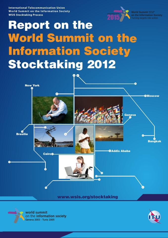 WSIS Stocktaking Report 2012 The fourth edition of the biennial WSIS Stocktaking report 2012 will reflect more than 1,000 WSIS