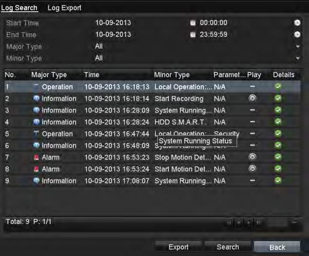 12.2 Searching and Exporting Log Files Purpose: The operation, alarm, exception and information of the DVR can be stored in log files, which can be
