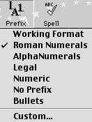 Changing the Prefixes for your outline: Let s change from Roman Numeral to Alphanumeric prefixes. Click the Prefix button in the toolbar and drag down to AlphaNumerals.