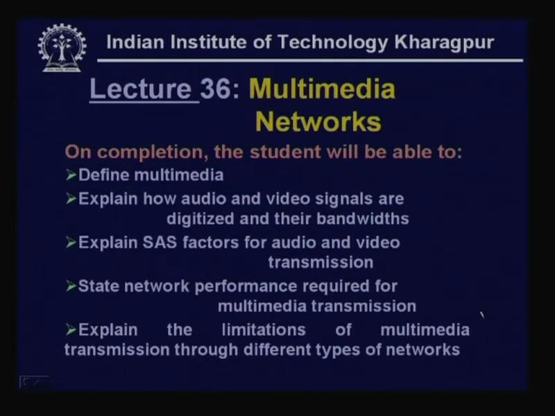 (Refer Slide Time: 02:40) On completion, the student will be able to define multimedia that means what you really mean by multimedia, they will be able to explain how audio and video signals can be