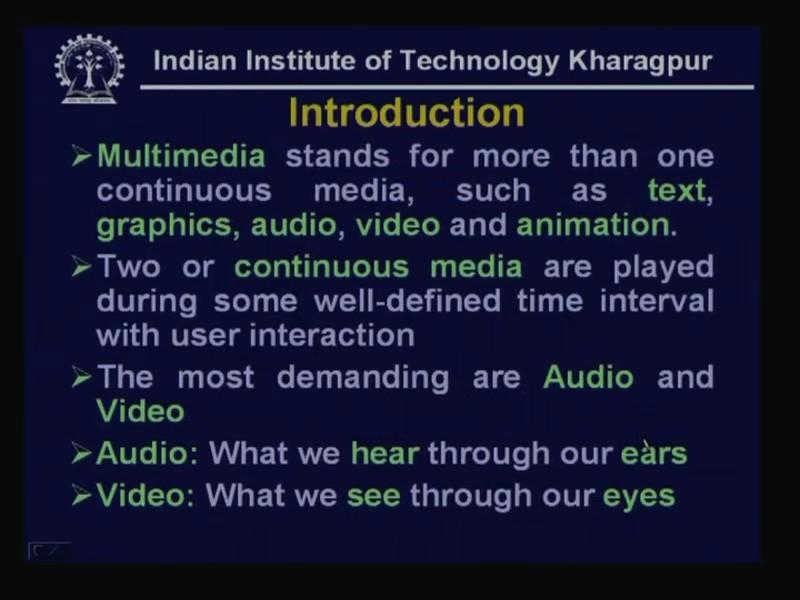(Refer Slide Time: 03:17) However, commonly when two or more continuous media are played during some welldefined time interval with user, interaction is considered to be multimedia and the most