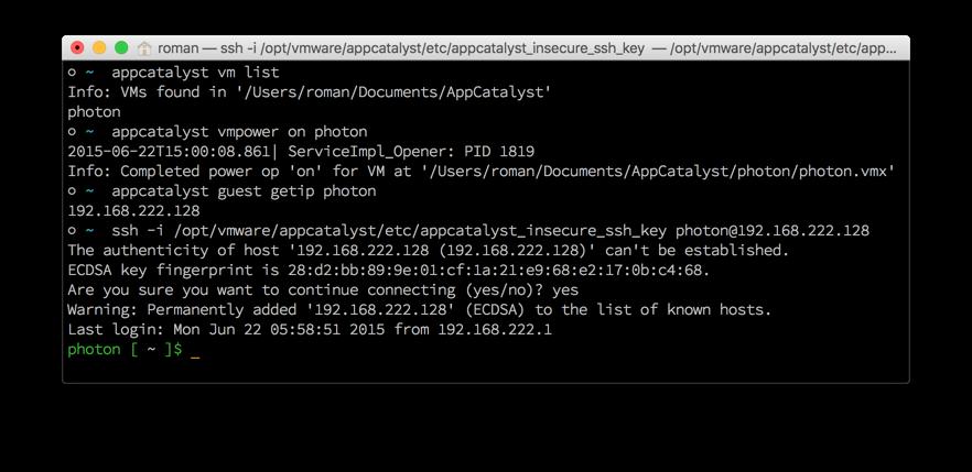 3. Start your VM: $ appcatalyst vmpower on <id> NOTE: The command will return rapidly, but depending on your machine it will take a few seconds to start the VM.