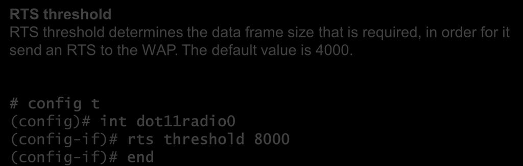 Hidden node problem RTS threshold RTS threshold determines the data frame size that is required, in order for it send an RTS to the WAP. The default value is 4000.