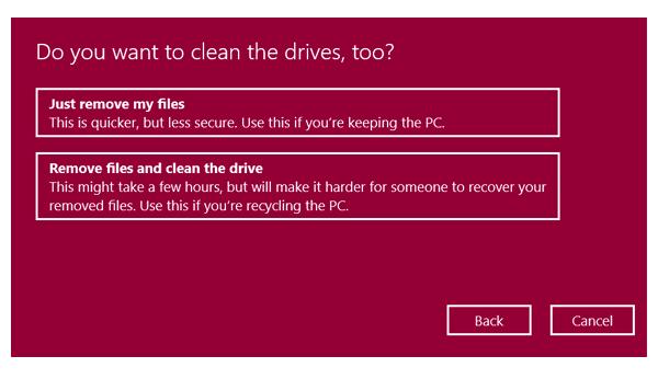 - Just remove my files: Factory-resets the drive where Windows