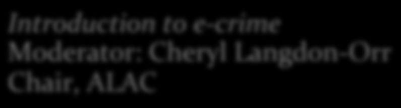 Session topics apple Introduction to e crime Moderator: Cheryl
