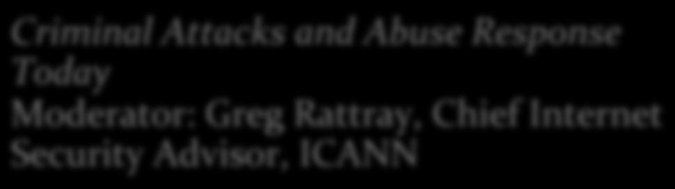 Moderator: Greg Rattray, Chief Internet Security Advisor, ICANN