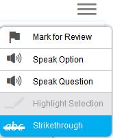 Item Features and Additional Tools Strikethrough or Eliminate Answer Choices In order for the strikethrough option to be available on the Practice Site, the appropriate setting must be turned on