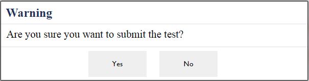 Ending the Test After clicking [Submit Test], you have one last opportunity to return to the test by clicking [No]. If you click [Yes], you will be taken to the Your Results Page.