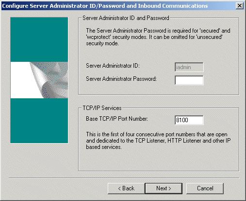 Installing a Server 12. In the Configure Server Administrator ID/Password and Inbound Communications window, supply the information requested and click Next. Server Password.