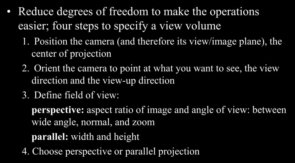Specify a View Volume Reduce degrees of freedom to make the operations easier; four steps to specify a view volume 1.
