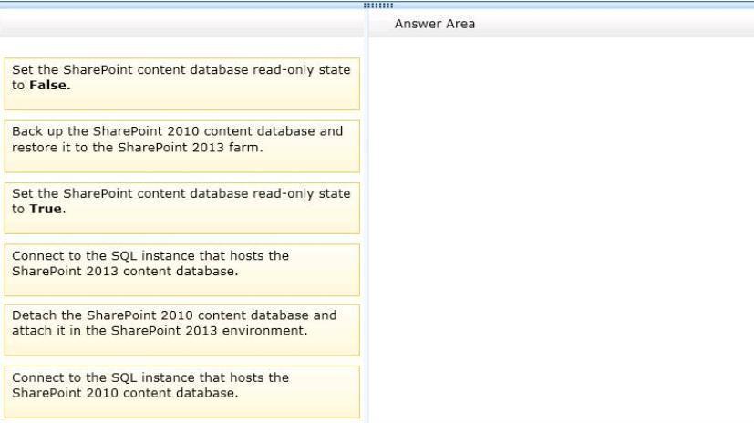 QUESTION: 52 DRAG DROP You are upgrading a SharePoint environment from SharePoint 2010 to SharePoint 2013.