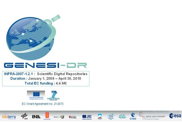 GENESI-DR Ground European Network for Earth Science Interoperations Digital Repositories GENESI-DR is a federation of Digital Repositories (DR) dedicated