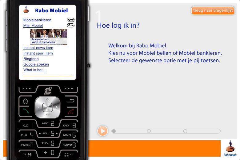 Rabo Mobiel: today Mobile banking Mobile banking on your mobile phone Paying Control over your financial situation Control over your phonebill The bank keeps you informed Actual proposition Mobile