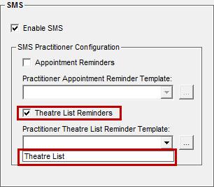 Configure the New SMS Template for Theatre List 1. Go to Utilities Practitioners Appointment tab, click on the Theatre List Reminders checkbox option in the SMS section. 2.