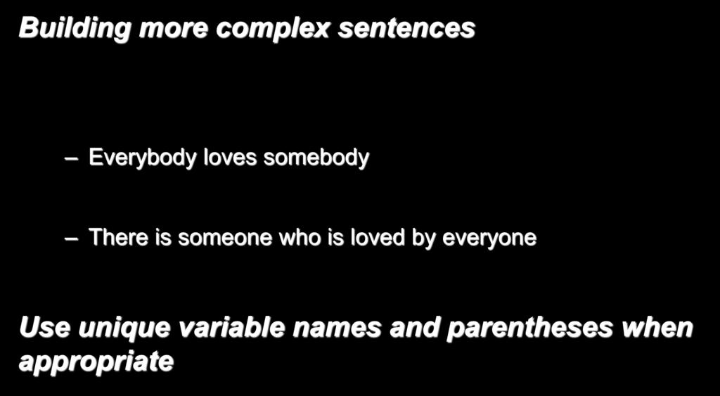 Nested Quantifiers Building more complex sentences Everybody loves somebody There is