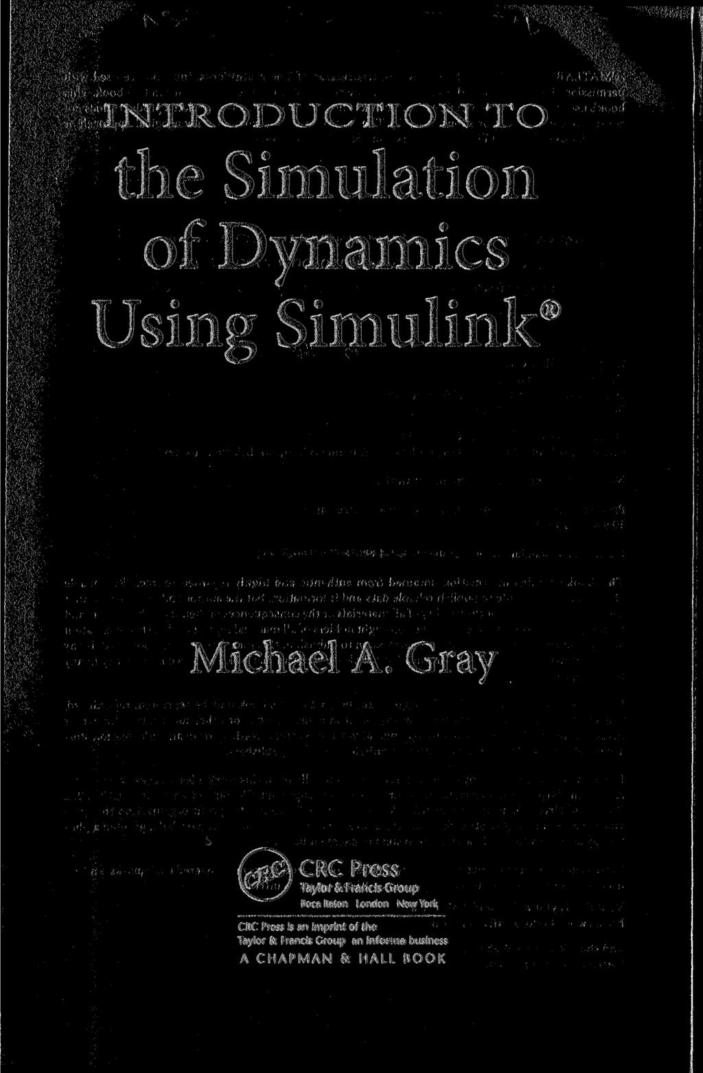 INTRODUCTION TO the Simulation of Dynamics Using Simulink Michael A.