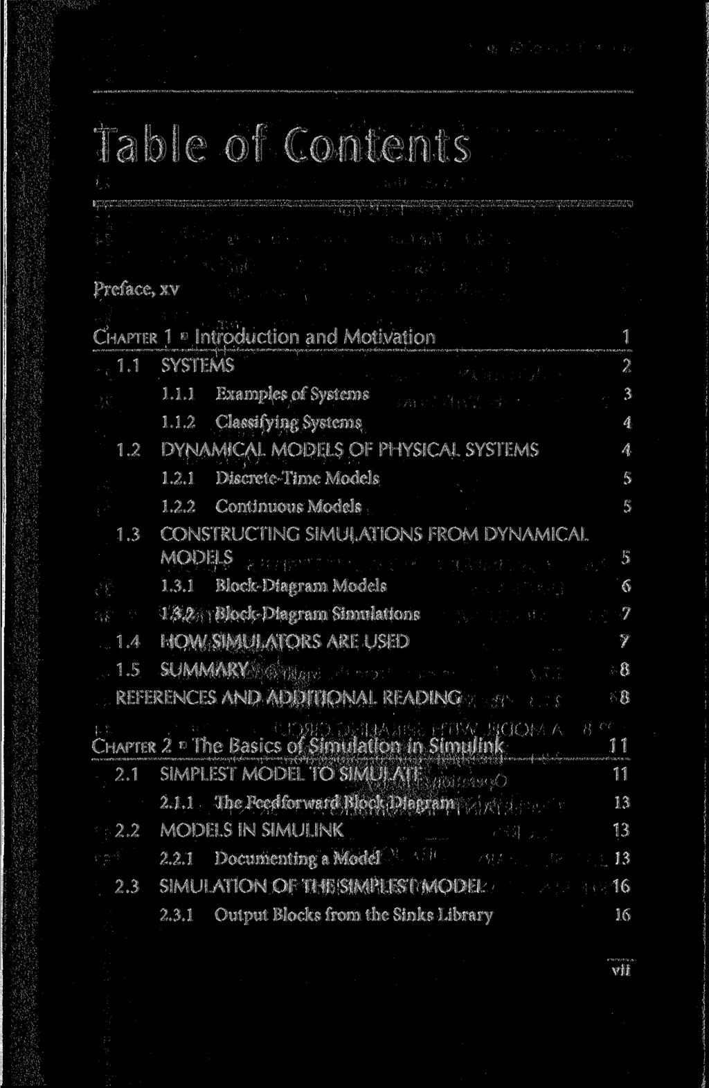 Table of Contents Preface, xv CHAPTER 1 Introduction and Motivation 1 1.1 SYSTEMS 2 1.1.1 Examples of Systems 3 1.1.2 Classifying Systems 4 1.2 DYNAMICAL MODELS OF PHYSICAL SYSTEMS 4 1.2.1 Discrete-Time Models 5 1.