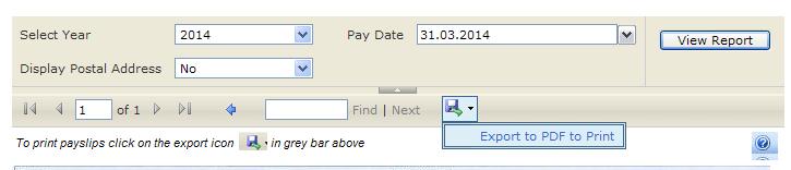 6. Print Your Payslip To print a payslip click on the disk Icon. Click Export to PDF to Print. Your payslip should automatically open up and offer you the option to open your PDF document or save it.