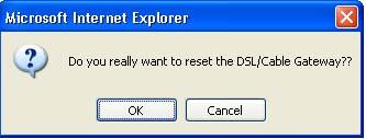 To reset the Router: 1. Click Reset. A warning dialog box appears: 2. Click OK. Your router will Reset immediate.