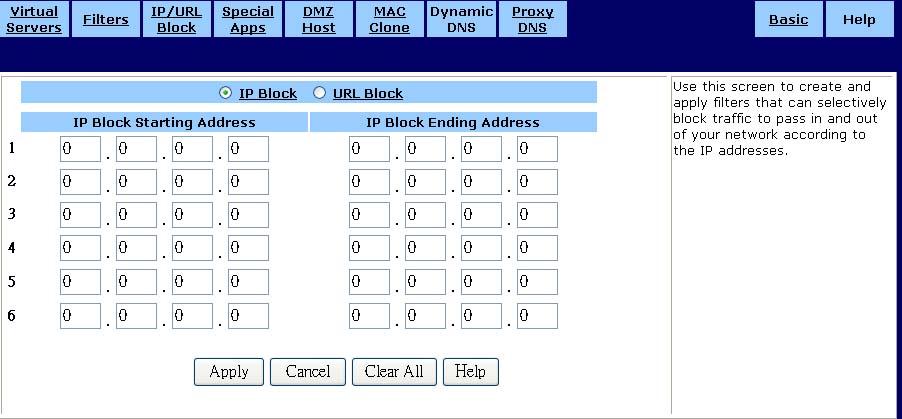 IP/URL Block IP Block Use the IP Block screen to create and apply filters to selectively block traffic from specific IP addresses from passing in and out of your network.