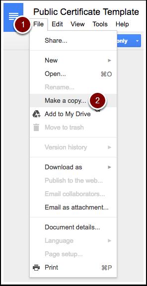 2. Create your certificate You can copy and modify this certificate or create your own using Google Docs. 1. Select the File menu. 2.